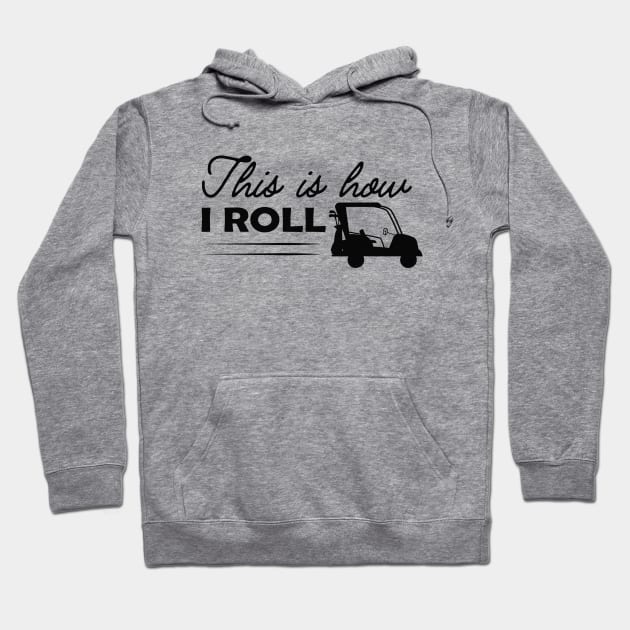 Golf Cart - This is how I roll Hoodie by KC Happy Shop